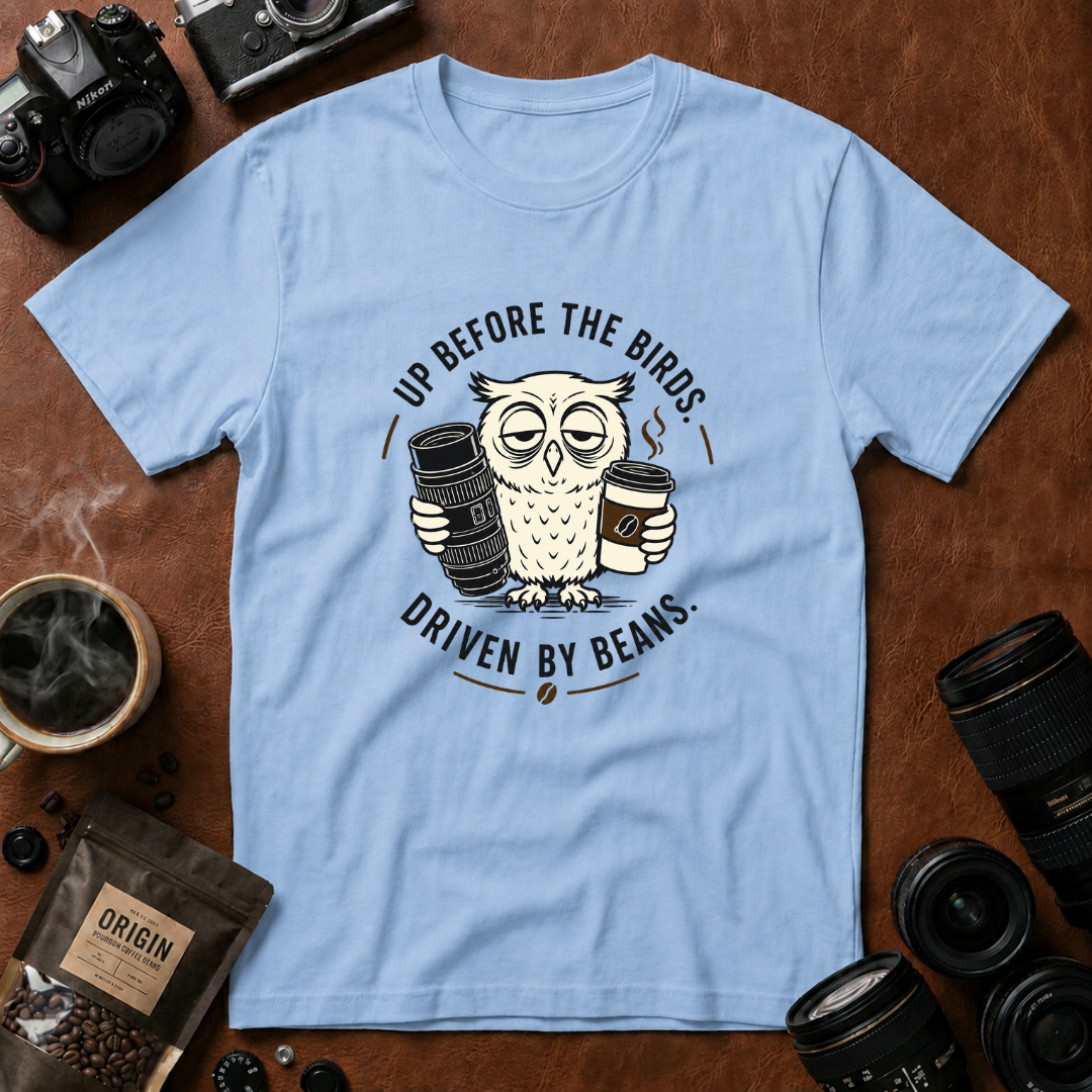 Up Before The Birds. Driven By Beans. T-shirt