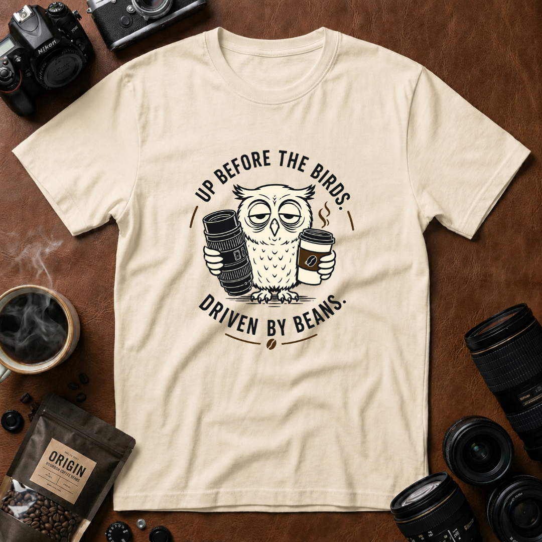 Up Before The Birds. Driven By Beans. T-shirt