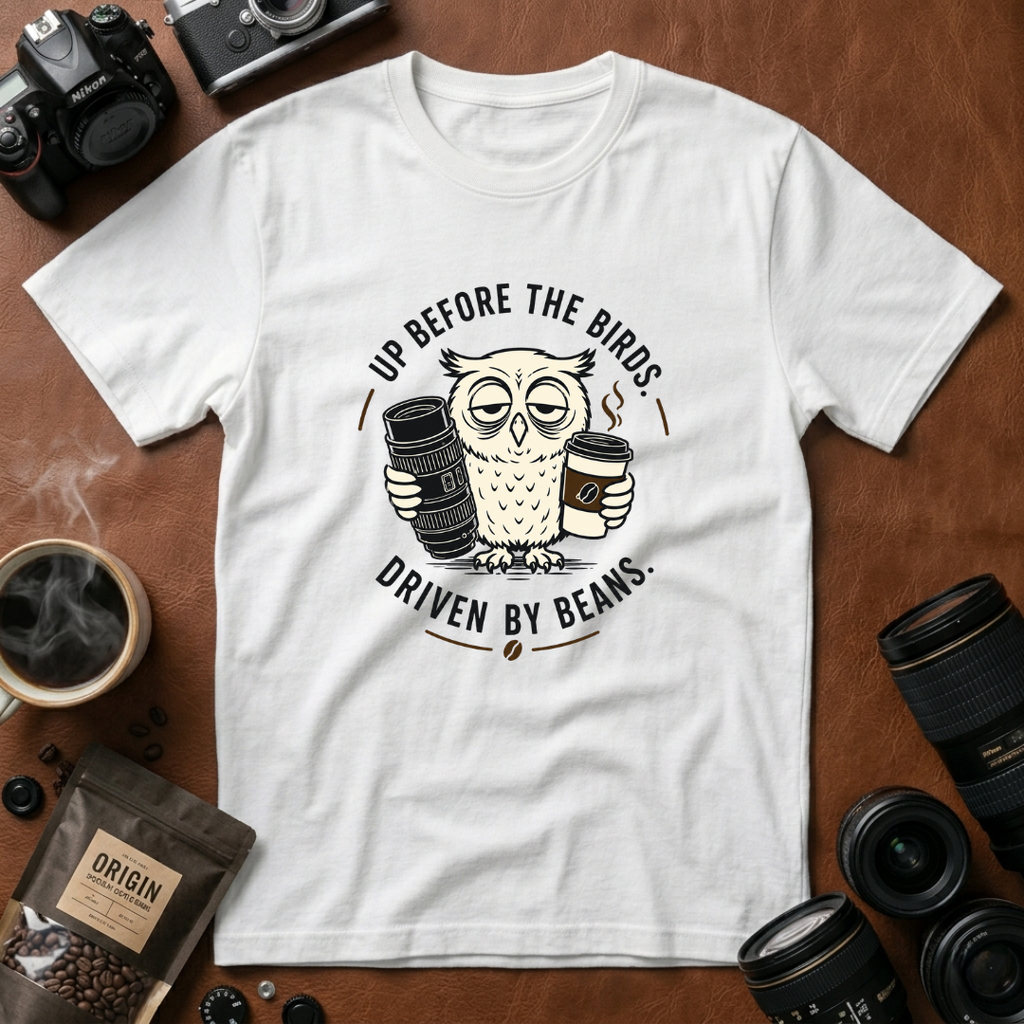 Up Before The Birds. Driven By Beans. T-shirt