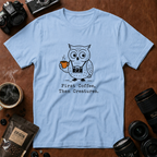 First Coffee, Then Creatures T-shirt
