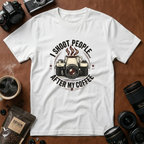 I Shoot People After My Coffee T-shirt