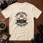 I Shoot People After My Coffee T-shirt