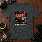 Talk Flashy To Me After My Third Espresso T-shirt
