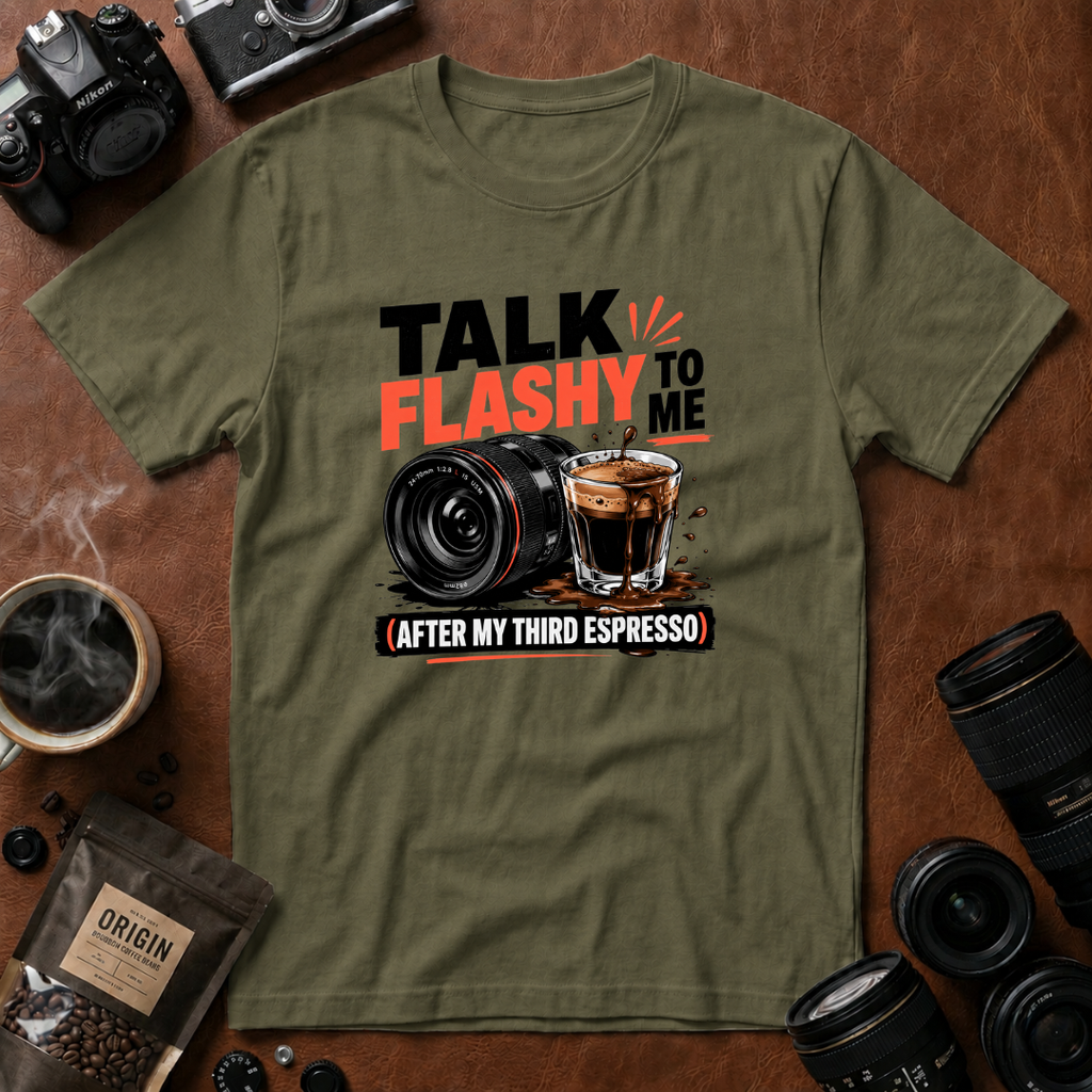 Talk Flashy To Me After My Third Espresso T-shirt