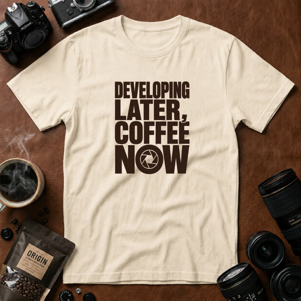 Developing Later Coffee Now T-shirt