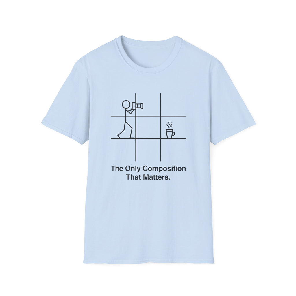 The Only Composition That Matters T-Shirt