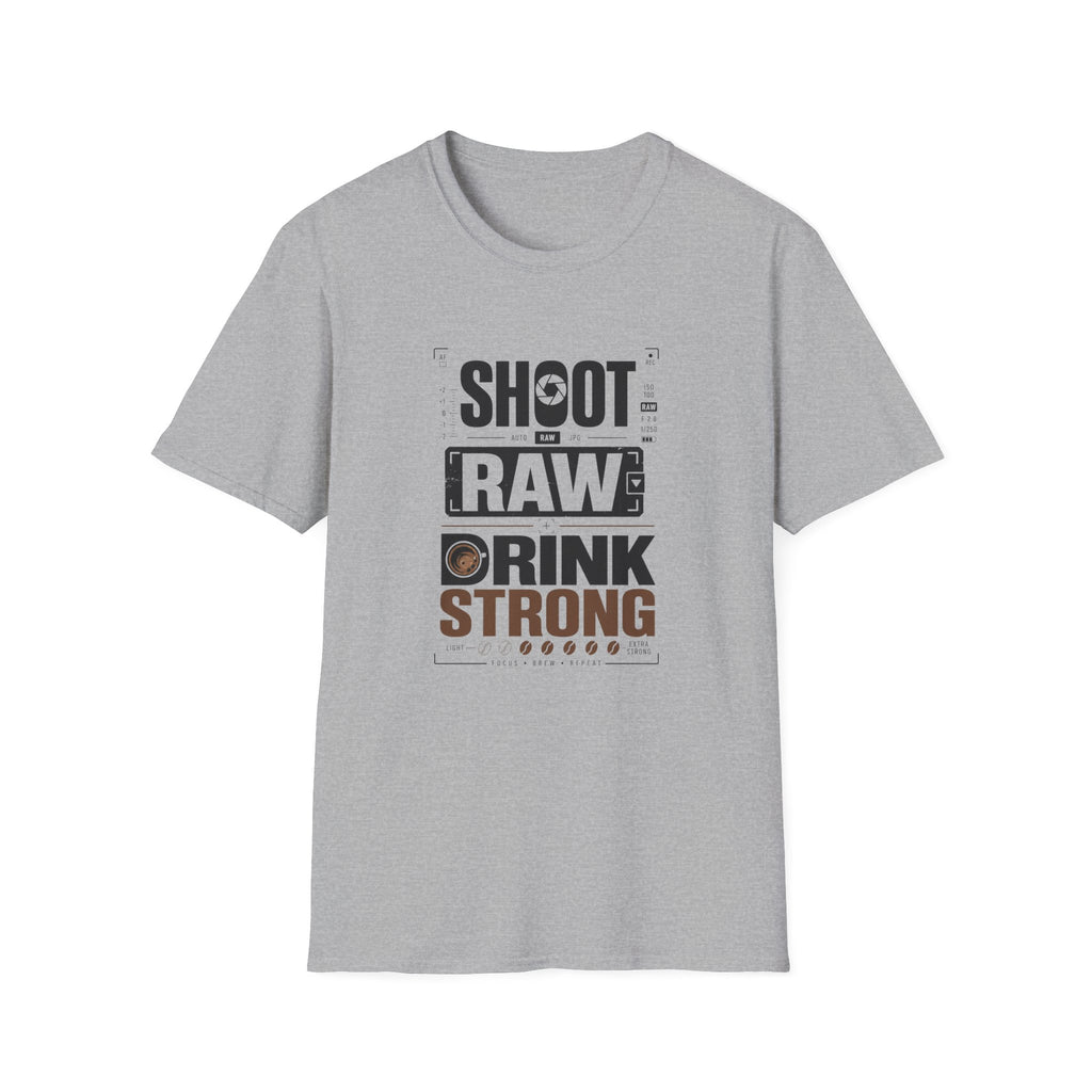 Shoot Raw Drink Strong T-Shirt