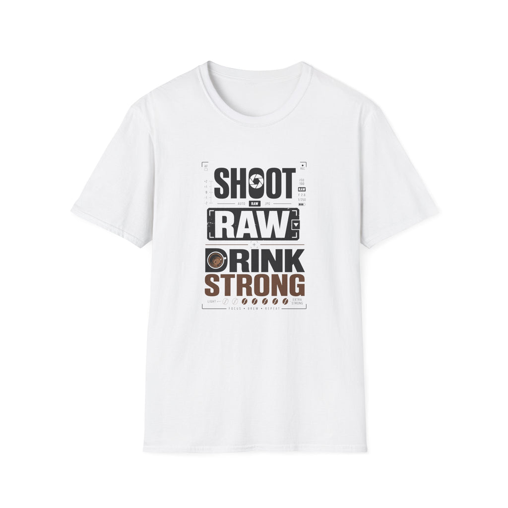 Shoot Raw Drink Strong T-Shirt