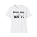 Caffeine 100 Talent 0 T-Shirt