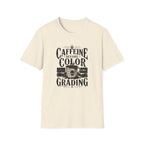 Caffeine Before Color Grading T-Shirt