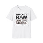 Shoot Raw Drink Strong 2 T-Shirt