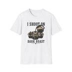 I Shoot On Dark Roast T-Shirt