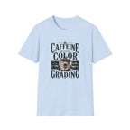 Caffeine Before Color Grading T-Shirt