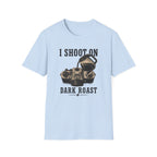 I Shoot On Dark Roast T-Shirt