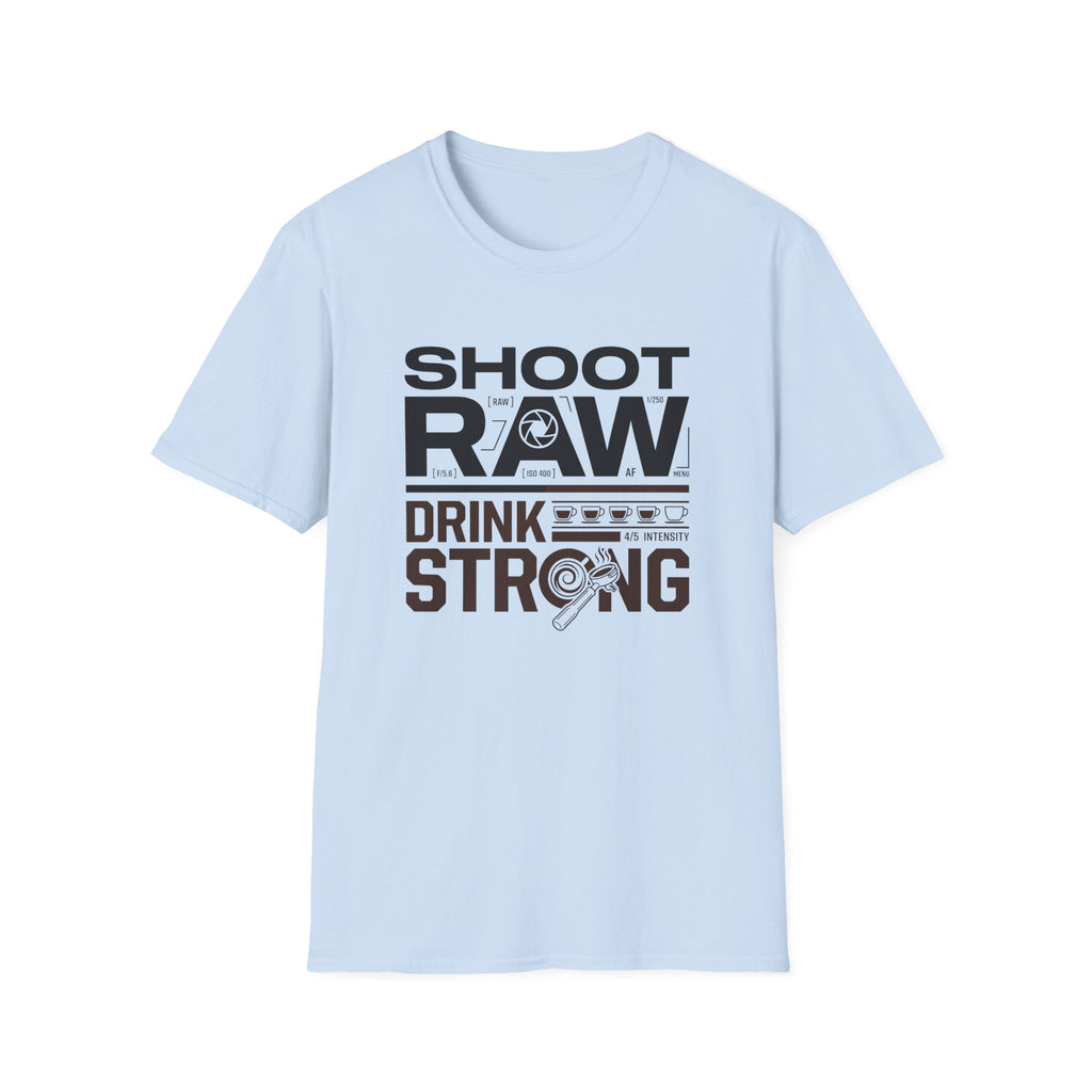 Shoot Raw Drink Strong 2 T-Shirt