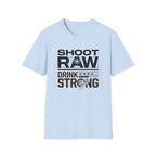 Shoot Raw Drink Strong 2 T-Shirt