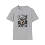 Caffeine Before Color Grading T-Shirt