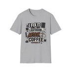 I Fix it in Lightroom After Coffee T-Shirt