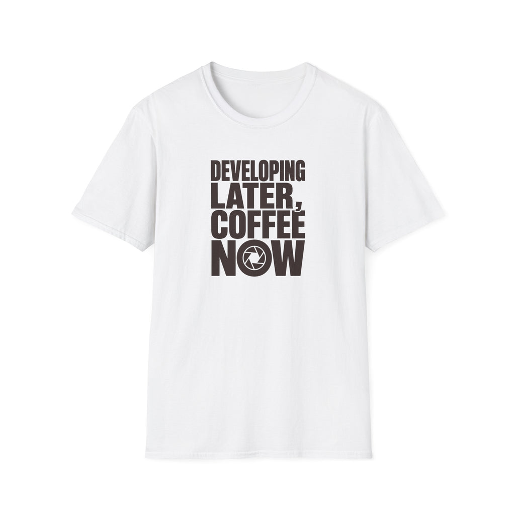 Developing Later Coffee Now T-shirt