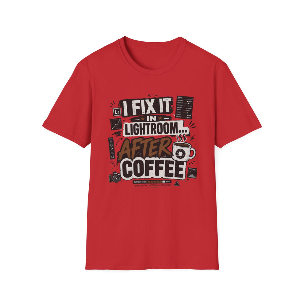 I Fix it in Lightroom After Coffee T-Shirt
