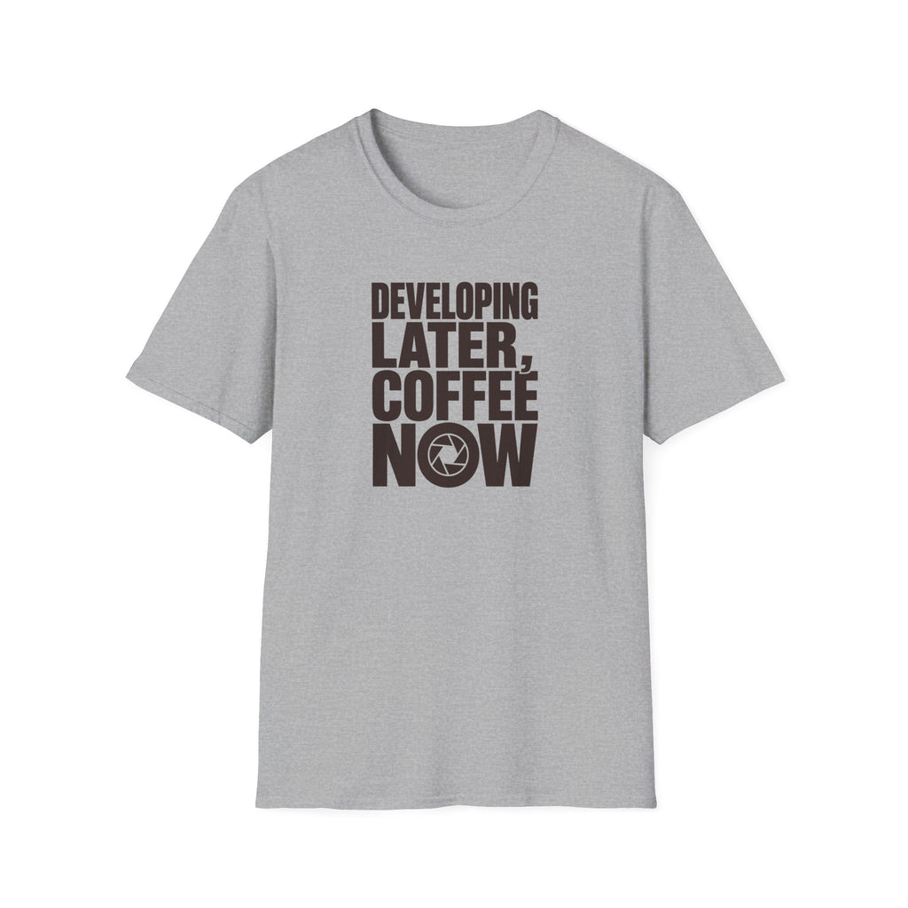 Developing Later Coffee Now T-shirt
