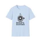 Develop & Decaffeinate T-Shirt