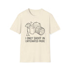 I Only Shoot in Caffeinated Mode T-Shirt