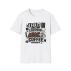 I Fix it in Lightroom After Coffee T-Shirt